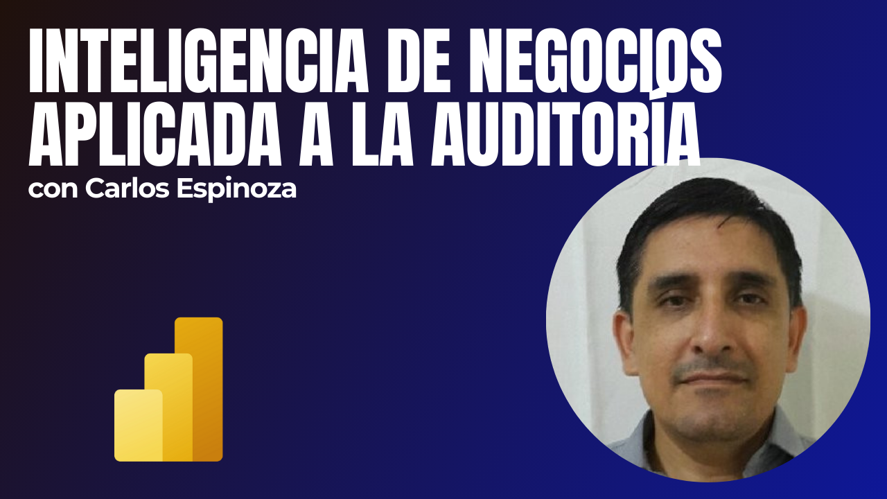Inteligencia de Negocios Aplicada a la Auditoría con Carlos Espinoza