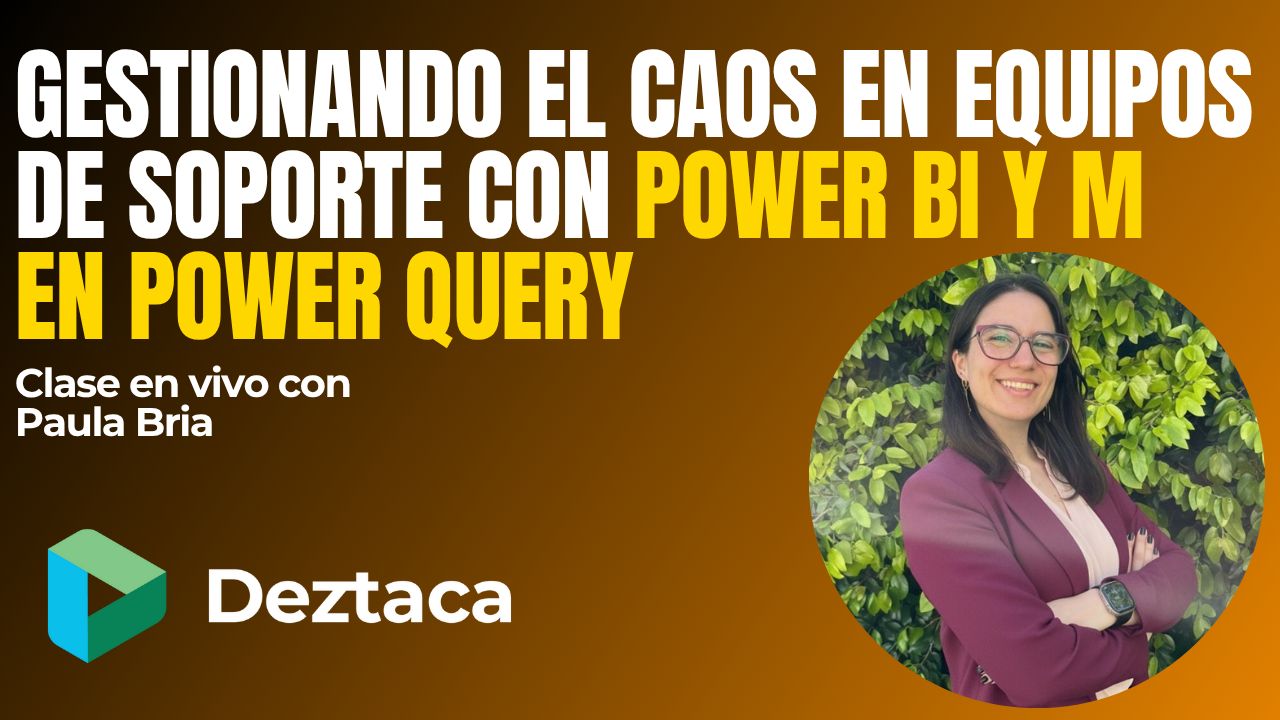 Gestionando el Caos en Equipos de Soporte con Power BI y M en Power Query con Paula Bria