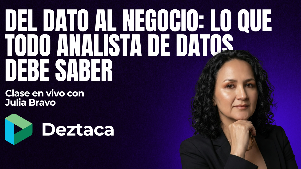 Del Dato al Negocio: lo que todo Analista de Datos debe saber con Julia Bravo