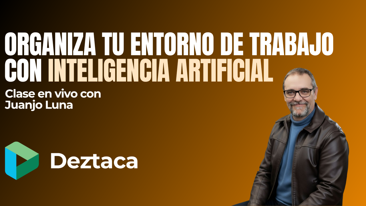 Organiza tu entorno de trabajo con Inteligencia Artificial con Juanjo Luna