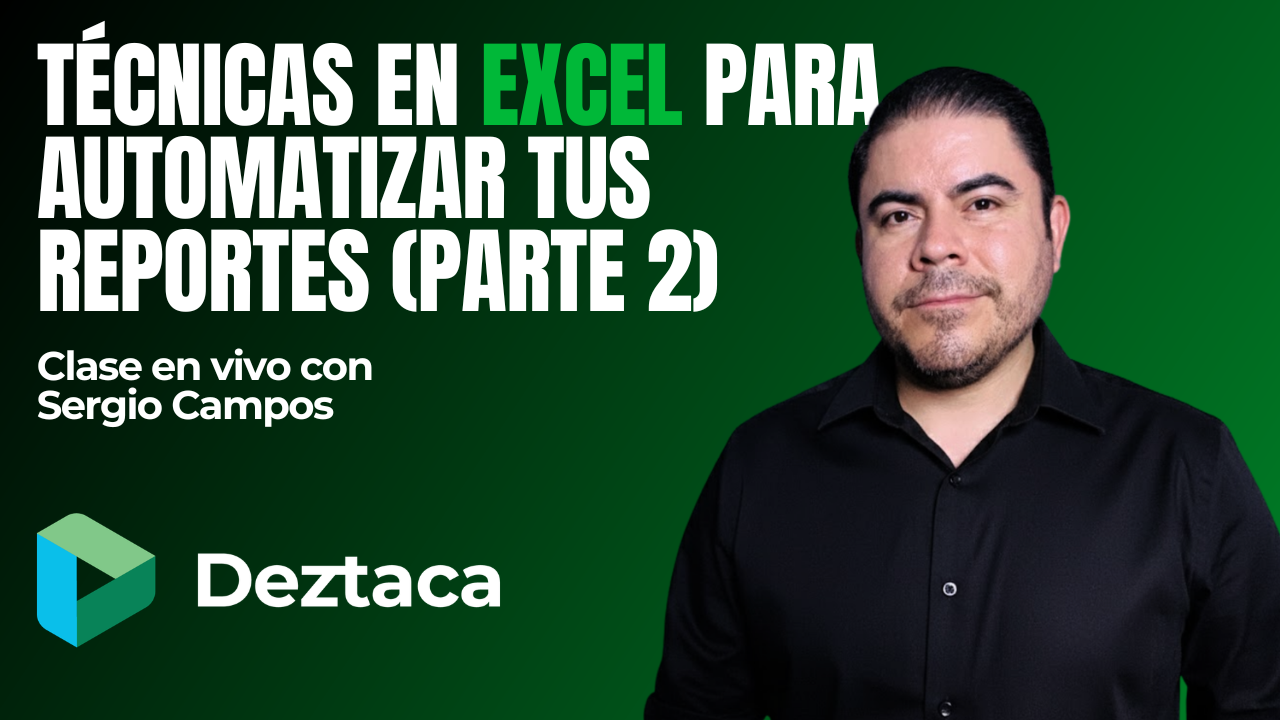 Técnicas en Excel para Automatizar tus Reportes (Parte 2) con Sergio Alejandro Campos